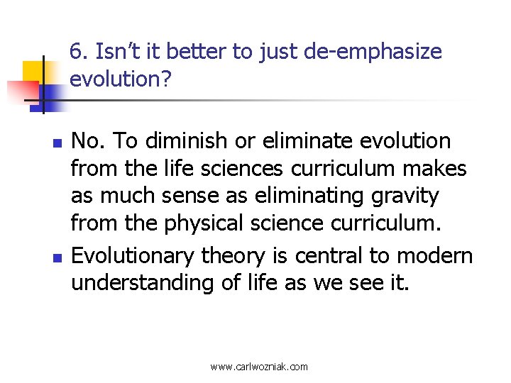 6. Isn’t it better to just de-emphasize evolution? n n No. To diminish or