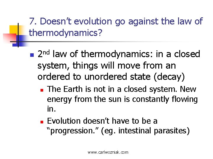 7. Doesn’t evolution go against the law of thermodynamics? n 2 nd law of