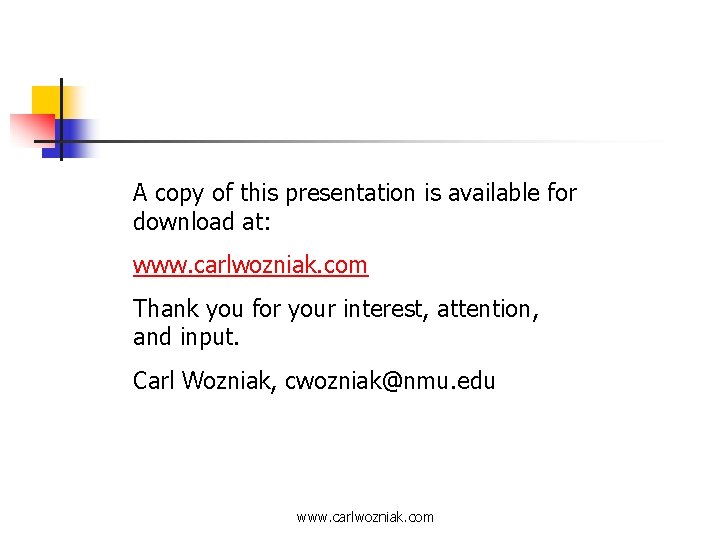 A copy of this presentation is available for download at: www. carlwozniak. com Thank