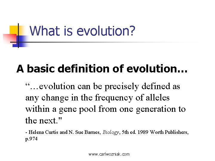 What is evolution? A basic definition of evolution… “…evolution can be precisely defined as