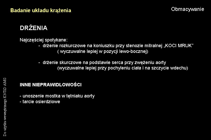 Badanie układu krążenia Obmacywanie DRŻENIA Najczęściej spotykane: - drżenie rozkurczowe na koniuszku przy stenozie