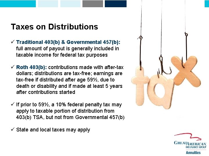 Taxes on Distributions ü Traditional 403(b) & Governmental 457(b): full amount of payout is