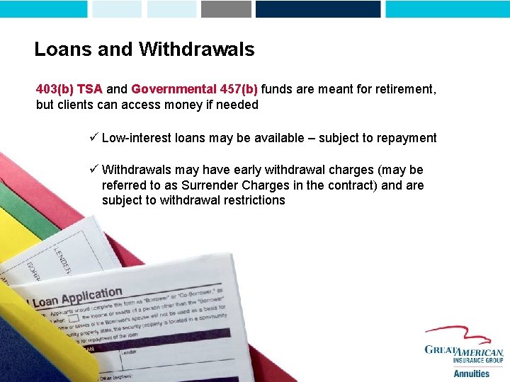 Loans and Withdrawals 403(b) TSA and Governmental 457(b) funds are meant for retirement, but