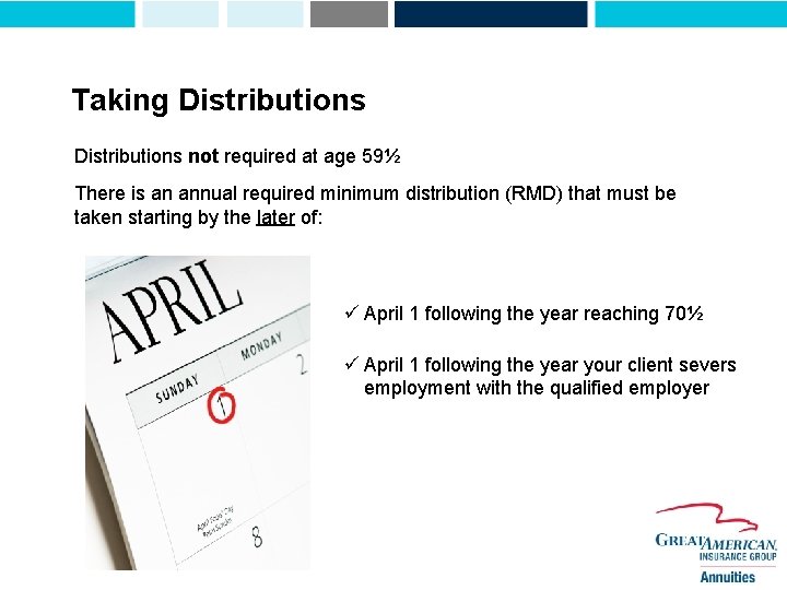 Taking Distributions not required at age 59½ There is an annual required minimum distribution