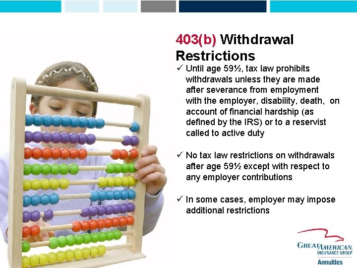 403(b) Withdrawal Restrictions ü Until age 59½, tax law prohibits withdrawals unless they are