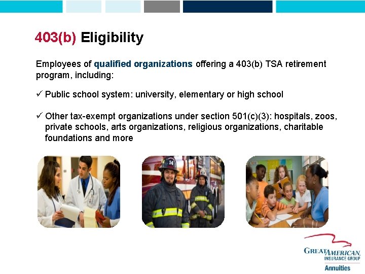 403(b) Eligibility Employees of qualified organizations offering a 403(b) TSA retirement program, including: ü