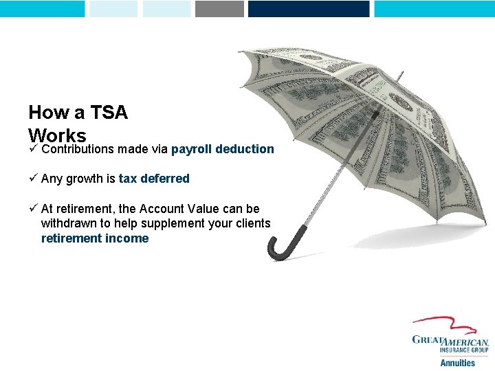 How a TSA Works ü Contributions made via payroll deduction ü Any growth is