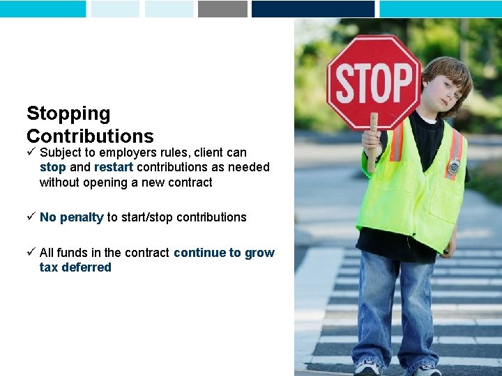 Stopping Contributions ü Subject to employers rules, client can stop and restart contributions as