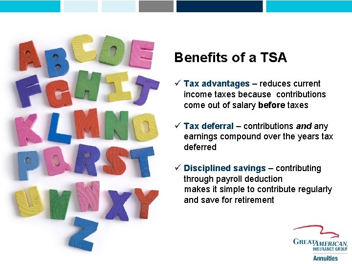Benefits of a TSA ü Tax advantages – reduces current income taxes because contributions