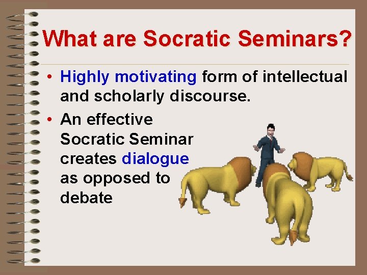 What are Socratic Seminars? • Highly motivating form of intellectual and scholarly discourse. •