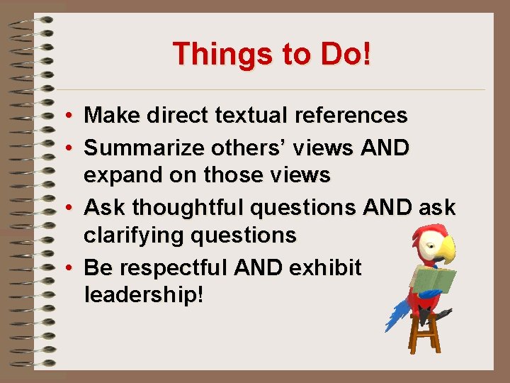 Things to Do! • Make direct textual references • Summarize others’ views AND expand