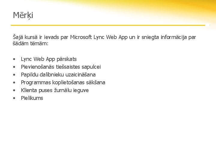 Mērķi Šajā kursā ir ievads par Microsoft Lync Web App un ir sniegta informācija
