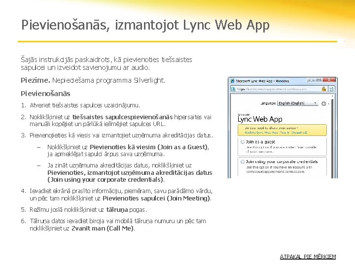 Pievienošanās, izmantojot Lync Web App Šajās instrukcijās paskaidrots, kā pievienoties tiešsaistes sapulcei un izveidot