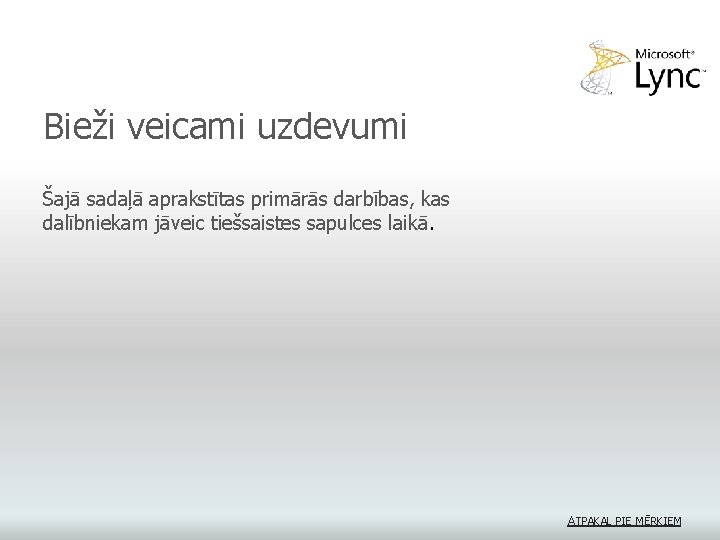 Bieži veicami uzdevumi Šajā sadaļā aprakstītas primārās darbības, kas dalībniekam jāveic tiešsaistes sapulces laikā.