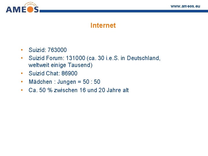 www. ameos. eu Internet • Suizid: 763000 • Suizid Forum: 131000 (ca. 30 i.