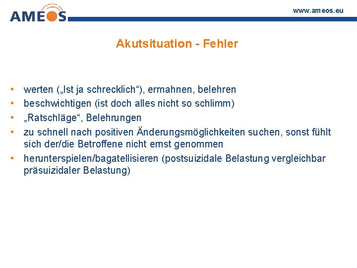 www. ameos. eu Akutsituation - Fehler • • werten („Ist ja schrecklich“), ermahnen, belehren