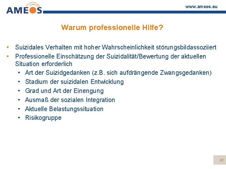 www. ameos. eu Warum professionelle Hilfe? • Suizidales Verhalten mit hoher Wahrscheinlichkeit störungsbildassoziiert •