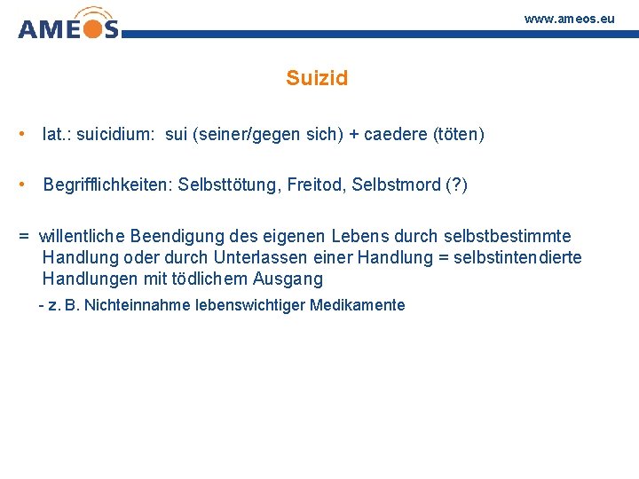www. ameos. eu Suizid • lat. : suicidium: sui (seiner/gegen sich) + caedere (töten)
