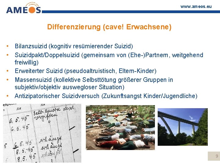 www. ameos. eu Differenzierung (cave! Erwachsene) • Bilanzsuizid (kognitiv resümierender Suizid) • Suizidpakt/Doppelsuizid (gemeinsam