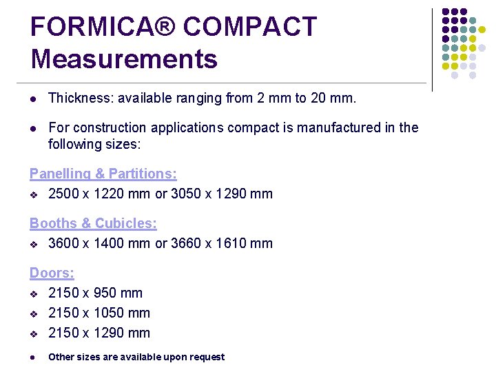 FORMICA® COMPACT Measurements l Thickness: available ranging from 2 mm to 20 mm. l