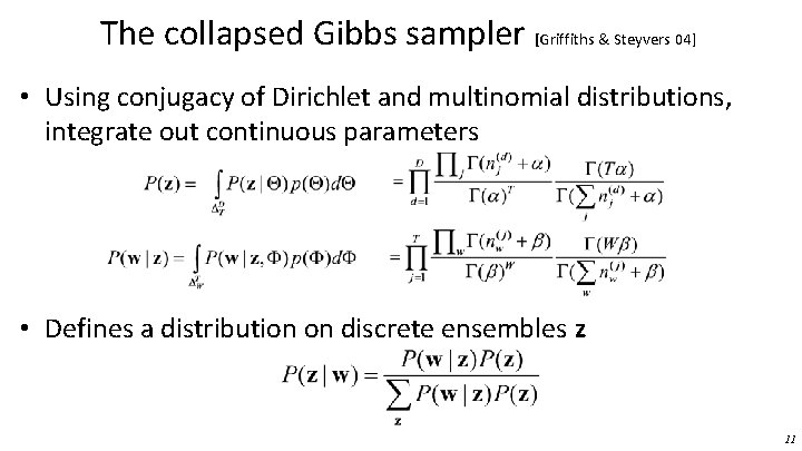 The collapsed Gibbs sampler [Griffiths & Steyvers 04] • Using conjugacy of Dirichlet and