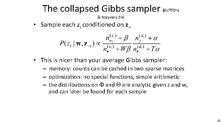 The collapsed Gibbs sampler [Griffiths & Steyvers 04] • Sample each zi conditioned on