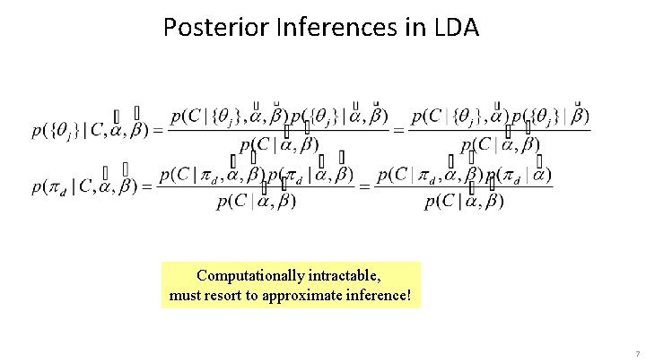 Posterior Inferences in LDA Computationally intractable, must resort to approximate inference! 7 