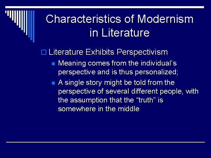 Characteristics of Modernism in Literature o Literature Exhibits Perspectivism n n Meaning comes from