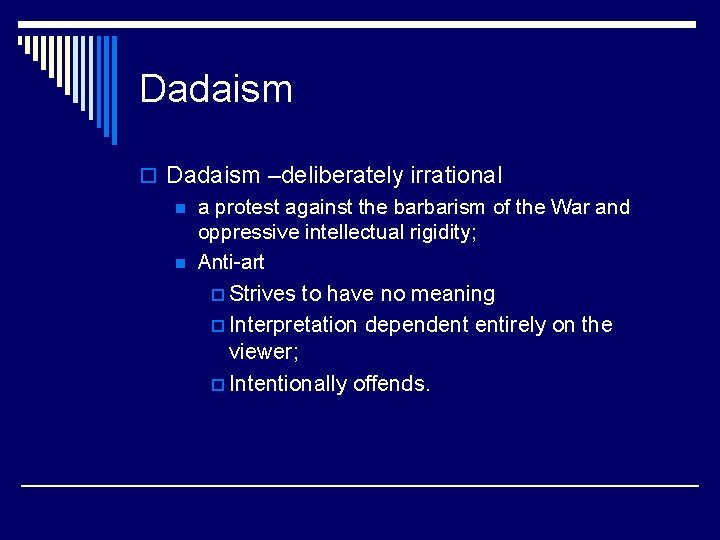 Dadaism o Dadaism –deliberately irrational n a protest against the barbarism of the War