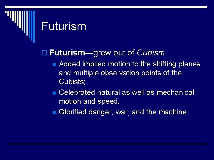 Futurism o Futurism—grew out of Cubism. n n n Added implied motion to the