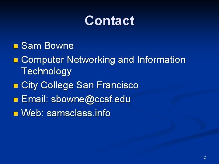 Contact Sam Bowne n Computer Networking and Information Technology n City College San Francisco