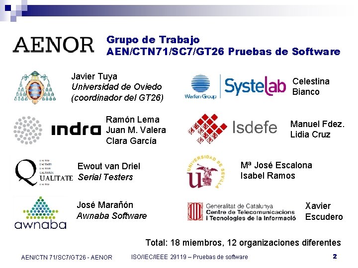 Grupo de Trabajo AEN/CTN 71/SC 7/GT 26 Pruebas de Software Javier Tuya Universidad de