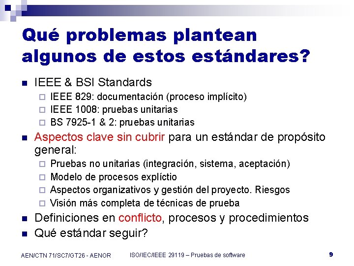 Qué problemas plantean algunos de estos estándares? n IEEE & BSI Standards IEEE 829: