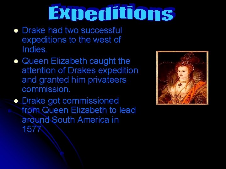 l l l Drake had two successful expeditions to the west of Indies. Queen