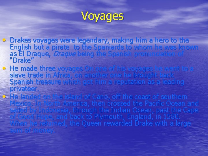 Voyages • Drakes voyages were legendary, making him a hero to the • •