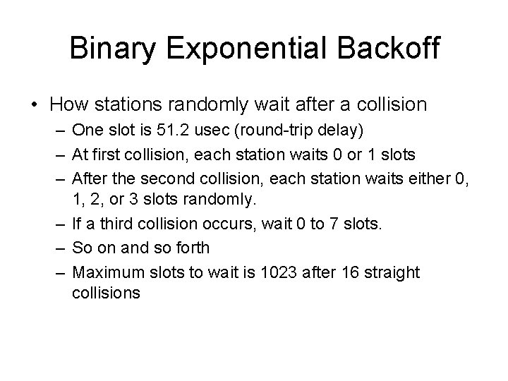 Binary Exponential Backoff • How stations randomly wait after a collision – One slot