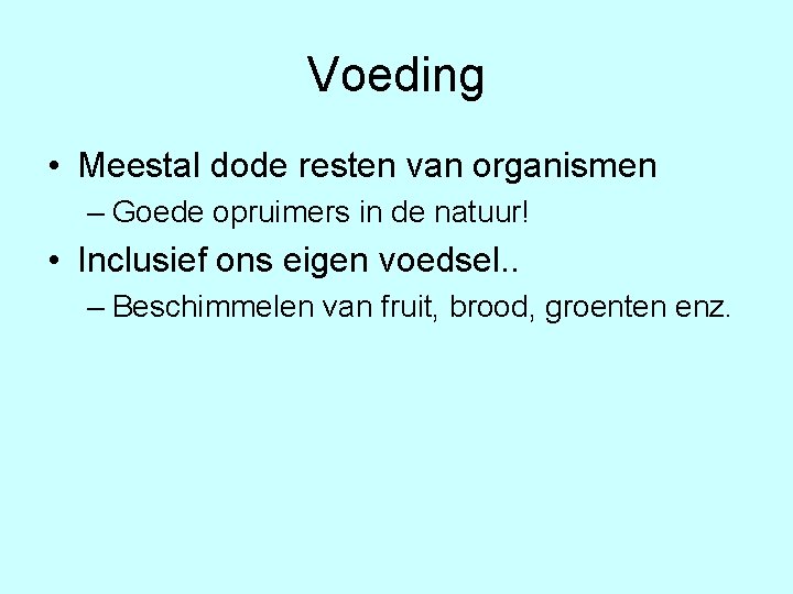 Voeding • Meestal dode resten van organismen – Goede opruimers in de natuur! •