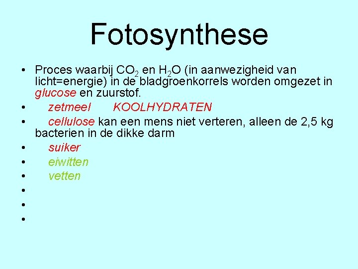 Fotosynthese • Proces waarbij CO 2 en H 2 O (in aanwezigheid van licht=energie)