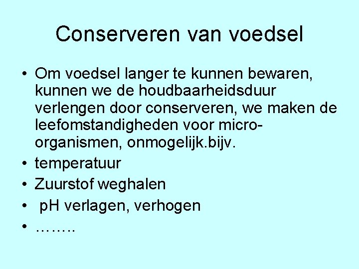 Conserveren van voedsel • Om voedsel langer te kunnen bewaren, kunnen we de houdbaarheidsduur