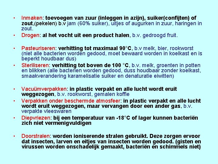  • • Inmaken: toevoegen van zuur (inleggen in azijn), suiker(confijten) of zout, (pekelen)