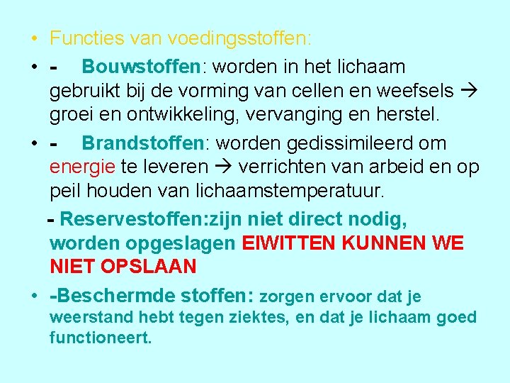 • Functies van voedingsstoffen: • - Bouwstoffen: worden in het lichaam gebruikt bij