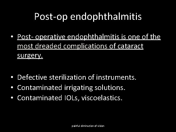 Post-op endophthalmitis • Post- operative endophthalmitis is one of the most dreaded complications of