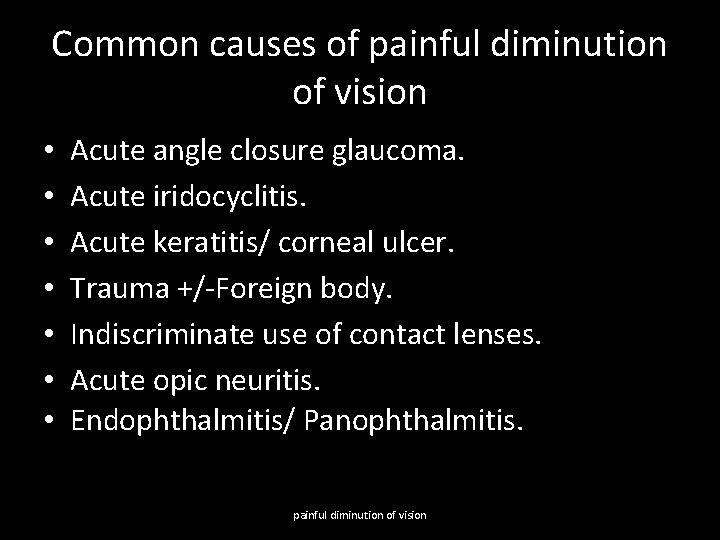 Common causes of painful diminution of vision • • Acute angle closure glaucoma. Acute