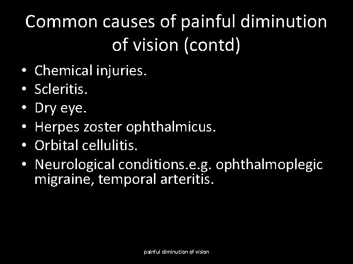 Common causes of painful diminution of vision (contd) • • • Chemical injuries. Scleritis.