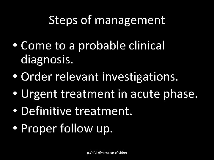 Steps of management • Come to a probable clinical diagnosis. • Order relevant investigations.
