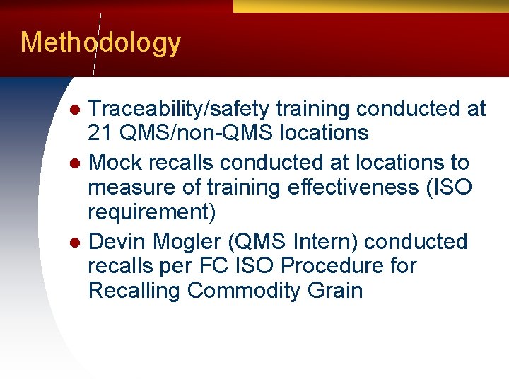 Methodology Traceability/safety training conducted at 21 QMS/non-QMS locations l Mock recalls conducted at locations