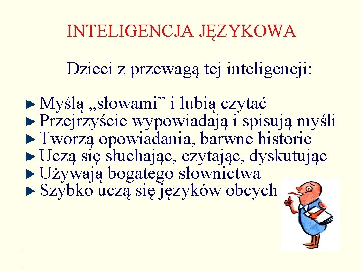 INTELIGENCJA JĘZYKOWA Dzieci z przewagą tej inteligencji: Myślą „słowami” i lubią czytać Przejrzyście wypowiadają