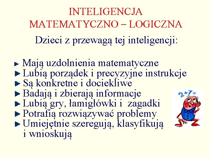 INTELIGENCJA MATEMATYCZNO – LOGICZNA Dzieci z przewagą tej inteligencji: Mają uzdolnienia matematyczne Lubią porządek