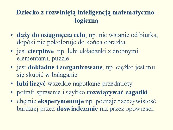 Dziecko z rozwiniętą inteligencją matematycznologiczną • dąży do osiągnięcia celu, np. nie wstanie od