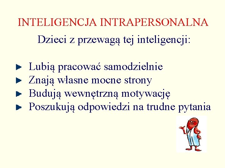 INTELIGENCJA INTRAPERSONALNA Dzieci z przewagą tej inteligencji: Lubią pracować samodzielnie Znają własne mocne strony